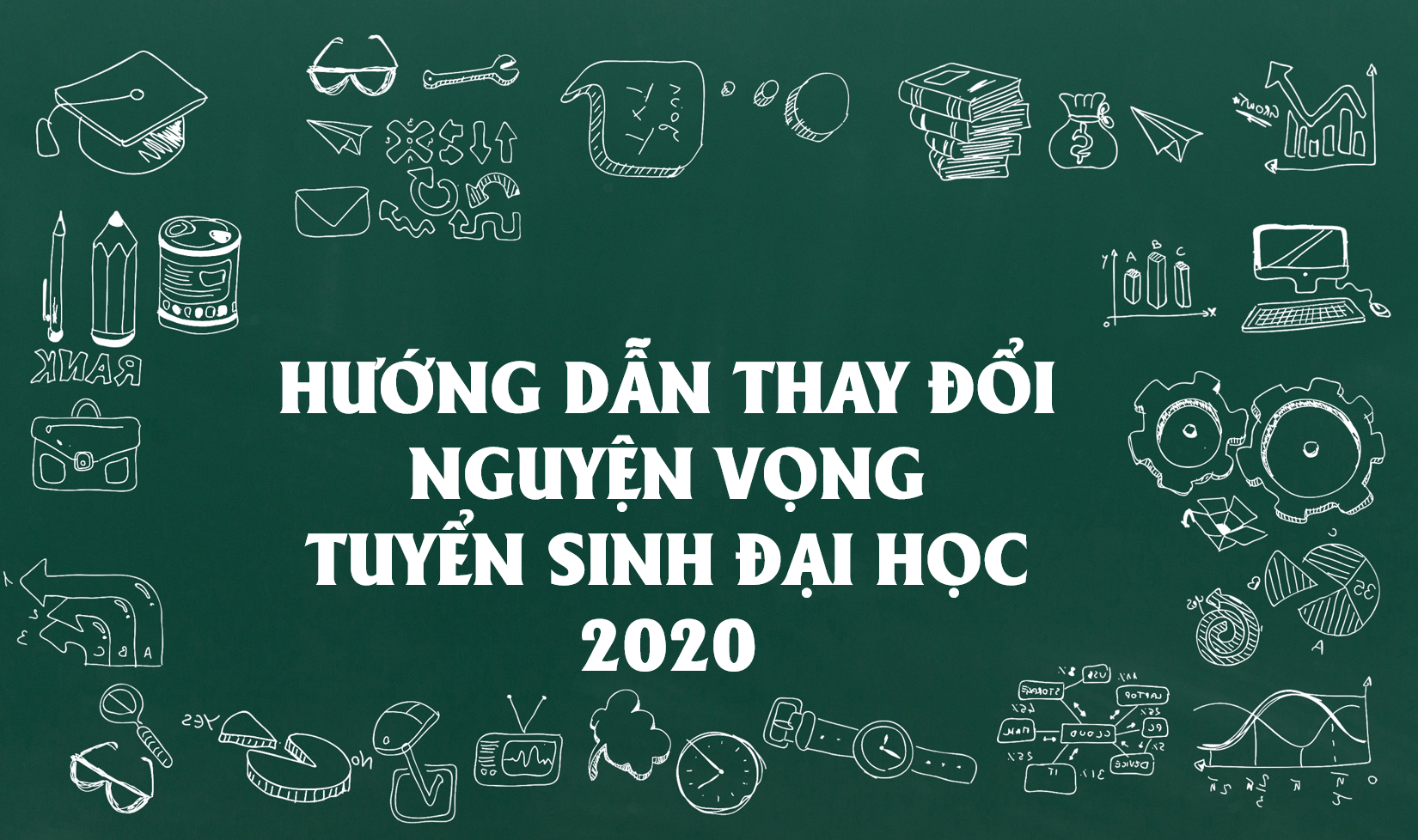 [TUYỂN SINH 2020] Hướng dẫn cách điều chỉnh nguyện vọng xét tuyển đại học 2020